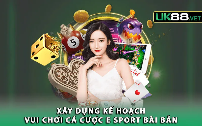 4-xay-dung-ke-hoach-vui-choi-ca-cuoc-e-sport-bai-ban